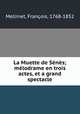 La Muette de Senes; melodrame en trois actes, et a grand spectacle, Francois Mellinet 