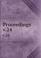 Proceedings. v.24, American Society of Civil Engineers,American Society of Civil Engineers. Transactions of the American Society of Civil Engineers 