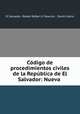 Codigo de procedimientos civiles de la Republica de El Salvador: Nueva ., El Salvador, Ratael Rafael U. Palacios , David Castro 