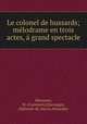 Le colonel de hussards; melodrame en trois actes, a grand spectacle, Constant Menissier 