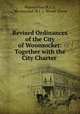 Revised Ordinances of the City of Woonsocket: Together with the City Charter ., Woonsocket (R.I .)., Woonsocket (R.I .), Rhode Island 