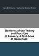 Elements of the Theory and Practicee of Cookery: A Text-book of Household ., Mary E Williams , Katharine Rolston Fisher 