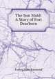 The Sun Maid: A Story of Fort Dearborn, Evelyn Hunt Raymond 