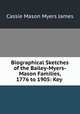 Biographical Sketches of the Bailey-Myers-Mason Families, 1776 to 1905: Key ., Cassie Mason Myers James 