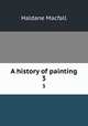A history of painting. 3, Macfall, Haldane 