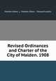 Revised Ordinances and Charter of the City of Malden. 1908, Malden (Mass .), Malden (Mass , Massachusetts 