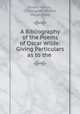 A Bibliography of the Poems of Oscar Wilde: Giving Particulars as to the ., Stuart Mason , Christopher Millard , Oscar Wilde 