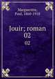 Jouir; roman. 02, Margueritte, Paul, 1860-1918 