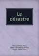 Le desastre, Margueritte, Paul, 1860-1918,Margueritte, Victor, 1866-1942 