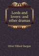 Lords and lovers: and other dramas, Olive Tilford Dargan 
