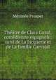 Theatre de Clara Gazul, comedienne espagnole; suivi de La Jacquerie et de La famille Carvajal, Merimee Prosper 
