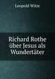 Richard Rothe uber Jesus als Wundertater, Leopold Witte 