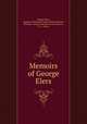Memoirs of George Elers, George Elers , Augustus Debonnaire John Monson Monson , Monson, George Granville Leveson Gower , G. L. Gower 