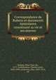 Correspondance de Rubens et documents e?pistolaires concernant sa vie et ses ?uvres, Rubens, Peter Paul, Sir, 1577-1640,Ruelens, Charles Louis, 1820-1890, ed,Rooses, Max, 1839-1914, ed 