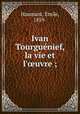 Ivan Tourgue?nief, la vie et l