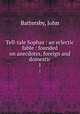 Tell-tale Sophas : an eclectic fable : founded on anecdotes, foreign and domestic. 1, Battersby, John 