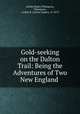 Gold-seeking on the Dalton Trail: Being the Adventures of Two New England ., Arthur Ripley Thompson, Thompson , Arthur R. (Arthur Ripley), b. 1872 