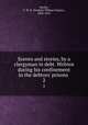 Scenes and stories, by a clergyman in debt. Written during his confinement in the debtors` prisons . 2, Bayley, F. W. N. (Frederic William Naylor), 1808-1853 