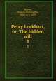 Percy Lockhart, or, The hidden will. 1, Baxter, Francis Willoughby, 1805 or 6-1870 