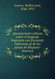 Apuntaciones criticas sobre el lenguaje bogotano con frecuente referencia al de los paises de Hispano-America, Rufino Jose Cuervo 