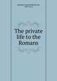 The private life to the Romans, Johnston, Harold Whetstone, 1859-1912 