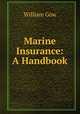 Marine Insurance: A Handbook, William Gow 
