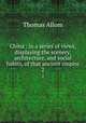China : in a series of views, displaying the scenery, architecture, and social habits, of that ancient empire. 2, Thomas Allom 