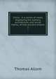 China : in a series of views, displaying the scenery, architecture, and social habits, of that ancient empire. 1, Thomas Allom 