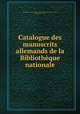 Catalogue des manuscrits allemands de la Bibliotheque nationale, 