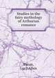 Studies in the fairy mythology of Arthurian romance, Paton, Lucy Allen 