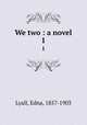 We two : a novel. 1, Lyall, Edna, 1857-1903 
