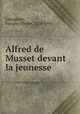 Alfred de Musset devant la jeunesse, Lissagaray, Prosper Olivier, 1838-1901 