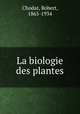 La biologie des plantes, Chodat, Robert, 1865-1934 
