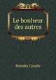 Le bonheur des autres, Mendes Catulle 