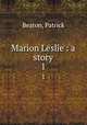 Marion Leslie : a story. 1, Beaton, Patrick 