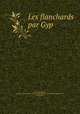 Les flanchards par Gyp, Martel de Janville, Sibylle Gabrielle Marie Antoinette (de Riquetti de Mirabeau) comtesse de, 1849-1932 