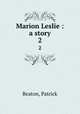 Marion Leslie : a story. 2, Beaton, Patrick 
