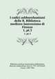 I codici ashburnhamiani delle R. Biblioteca mediceo-laurenziana di Firenze. 1, pt.3, Biblioteca medicea laurenziana,Ashburnham, Bertram Ashburnham, Earl of, 1797-1878,Paoli, Cesare, 1840-1902 
