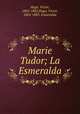 Marie Tudor; La Esmeralda, Hugo, Victor, 1802-1885,Hugo, Victor, 1802-1885. Esmeralda 