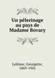 Un pelerinage au pays de Madame Bovary, Leblanc, Georgette, 1869-1941 