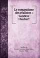 Le romantisme des realistes : Gustave Flaubert, Ernest Antoine Aime? Le?on Seillie?re 