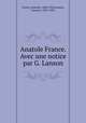 Anatole France. Avec une notice par G. Lanson, France, Anatole, 1844-1924,Lanson, Gustave, 1857-1934 