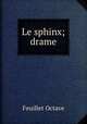 Le sphinx; drame, Feuillet Octave 