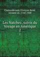 Les Natchez, suivis du Voyage en Amrique. 2, Francois-Rene Chateaubriand 