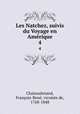 Les Natchez, suivis du Voyage en Amrique. 4, Francois-Rene Chateaubriand 
