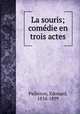 La souris; comedie en trois actes, Pailleron, Edouard, 1834-1899 