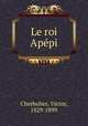 Le roi Apepi, Cherbuliez, Victor, 1829-1899 