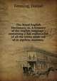 The Royal English Dictionary, or, A treasury of the english language : containing a full explanation of all the terms made use of in algebra, anatomy, ., Fenning, Daniel 
