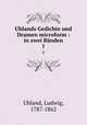 Uhlands Gedichte und Dramen microform : in zwei Bnden. 1, Uhland, Ludwig, 1787-1862 