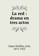 La red : drama en tres actos, Lopez Pinillos 